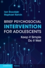 Brief Psychosocial Intervention for Adolescents : Keep it Simple; Do it Well - eBook