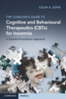 The Clinician's Guide to Cognitive and Behavioural Therapeutics (CBTx) for Insomnia : A Scientist-Practitioner Approach - Book