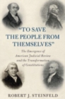 'To Save the People from Themselves' : The Emergence of American Judicial Review and the Transformation of Constitutions - Book