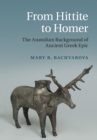From Hittite to Homer : The Anatolian Background of Ancient Greek Epic - Book