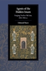 Agents of the Hidden Imam : Forging Twelver Shi‘ism, 850-950 CE - Book