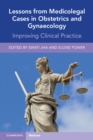 Lessons from Medicolegal Cases in Obstetrics and Gynaecology : Improving Clinical Practice - Book