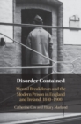 Disorder Contained : Mental Breakdown and the Modern Prison in England and Ireland, 1840 – 1900 - Book