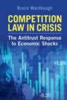 Competition Law in Crisis : The Antitrust Response to Economic Shocks - eBook