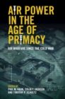 Air Power in the Age of Primacy : Air Warfare since the Cold War - eBook