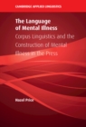 Language of Mental Illness : Corpus Linguistics and the Construction of Mental Illness in the Press - eBook