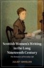 Scottish Women's Writing in the Long Nineteenth Century : The Romance of Everyday Life - Book