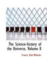 The Science-History of the Universe, Volume X - Book