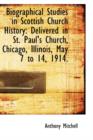 Biographical Studies in Scottish Church History : Delivered in St. Paul's Church, Chicago, Illinois, - Book