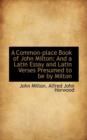 A Common-Place Book of John Milton : And a Latin Essay and Latin Verses Presumed to Be by Milton - Book