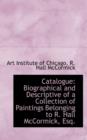 Catalogue : Biographical and Descriptive of a Collection of Paintings Belonging to R. Hall McCormick, - Book