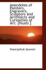 Anecdotes of Painters, Engravers, Sculptors and Architects and Curiosities of Art : [Illustr.] - Book