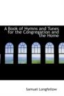 A Book of Hymns and Tunes for the Congregation and the Home - Book