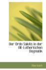 Der Ordo Salutis in Der Alt-Lutherischen Dogmatik - Book