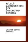 A Latin Composition : For Secondary Schools - Book