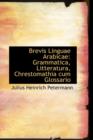 Brevis Linguae Arabicae : Grammatica, Litteratura, Chrestomathia Cum Glossario - Book