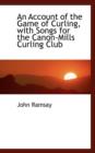 An Account of the Game of Curling with Songs for the Canon-Mills Curling Club - Book