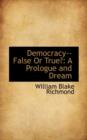 Democracy--False or True? : A Prologue and Dream - Book