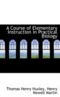 A Course of Elementary Instruction in Practical Biology - Book