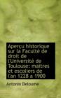 Apercu Historique Sur La Faculte de Droit de L'Universite de Toulouse : Maitres Et Escoliers de L'An - Book
