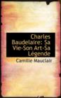 Charles Baudelaire : Sa Vie-Son Art-Sa L Gende - Book