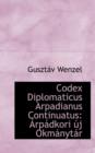 Codex Diplomaticus Arpadianus Continuatus : Arpadkori Uj Okmanytar - Book