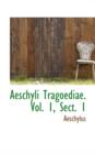 Aeschyli Tragoediae. Vol. 1, Sect. 1 - Book