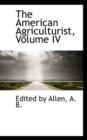 The American Agriculturist, Volume IV - Book