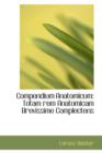 Compendium Anatomicum : Totam Rem Anatomicam Brevissime Complectens - Book