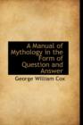 A Manual of Mythology in the Form of Question and Answer - Book