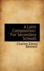 A Latin Composition : For Secondary Schools - Book