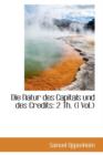Die Natur Des Capitals Und Des Credits : 2 Th., 1 Vol. - Book