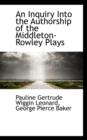 An Inquiry Into the Authorship of the Middleton-Rowley Plays - Book