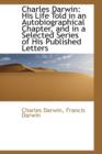 Charles Darwin : His Life Told in an Autobiographical Chapter, and in a Selected Series of His Publis - Book