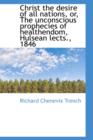 Christ the Desire of All Nations, Or, the Unconscious Prophecies of Healthendom, Hulsean Lects., 184 - Book