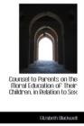 Counsel to Parents on the Moral Education of Their Children, in Relation to Sex - Book