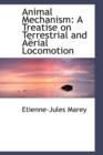 Animal Mechanism : A Treatise on Terrestrial and a Rial Locomotion - Book