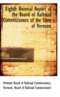 Eighth Biennial Report of the Board of Railroad Commissioners of the State of Vermont - Book