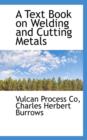 A Text Book on Welding and Cutting Metals - Book