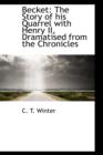 Becket : The Story of His Quarrel with Henry II, Dramatised from the Chronicles - Book