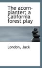 The Acorn-Planter; A California Forest Play - Book