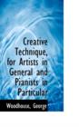Creative Technique, for Artists in General and Pianists in Particular - Book