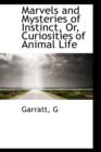 Marvels and Mysteries of Instinct, Or, Curiosities of Animal Life - Book