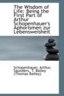 The Wisdom of Life : Being the First Part of Arthur Schopenhauer's Aphorismen Zur Lebensweisheit - Book