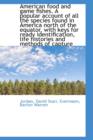 American Food and Game Fishes. a Popular Account of All the Species Found in America North of the Eq - Book