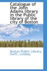 Catalogue of the John Adams Library in the Public Library of the City of Boston - Book