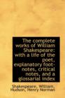 The Complete Works of William Shakespeare : With a Life of the Poet, Explanatory Foot-Notes, Critical - Book