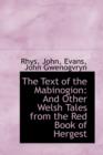 The Text of the Mabinogion : And Other Welsh Tales from the Red Book of Hergest - Book