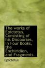 The Works of Epictetus, Consisting of His Discourses, in Four Books, the Enchiridion, and Fragments - Book