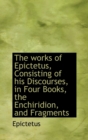 The Works of Epictetus, Consisting of His Discourses, in Four Books, the Enchiridion, and Fragments - Book